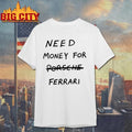 Kim Kardashian Need Money For Porsche Ferrari Shirt