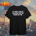 If I Don’t Lock In This Week They’re Gonna Get Me Shirt