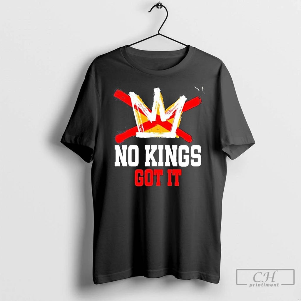 Classic No Kings Got It No Kings Day T Shirts