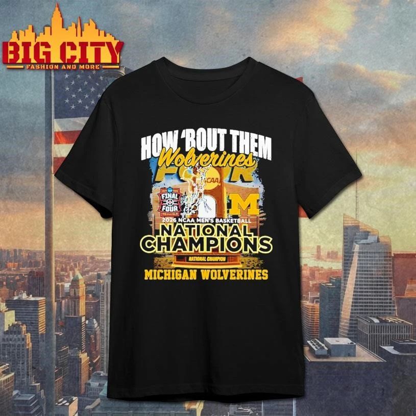 Michigan Wolverines 2026 NCAA Men’s Basketball National Champions How ‘Bout Them Final Four College Shirt