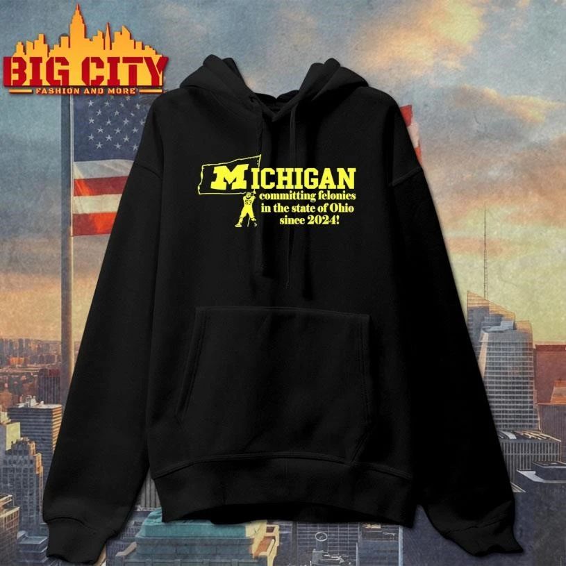 Michigan Committing Felonies In The State Of Ohio Since 2024 Vintage Shirt