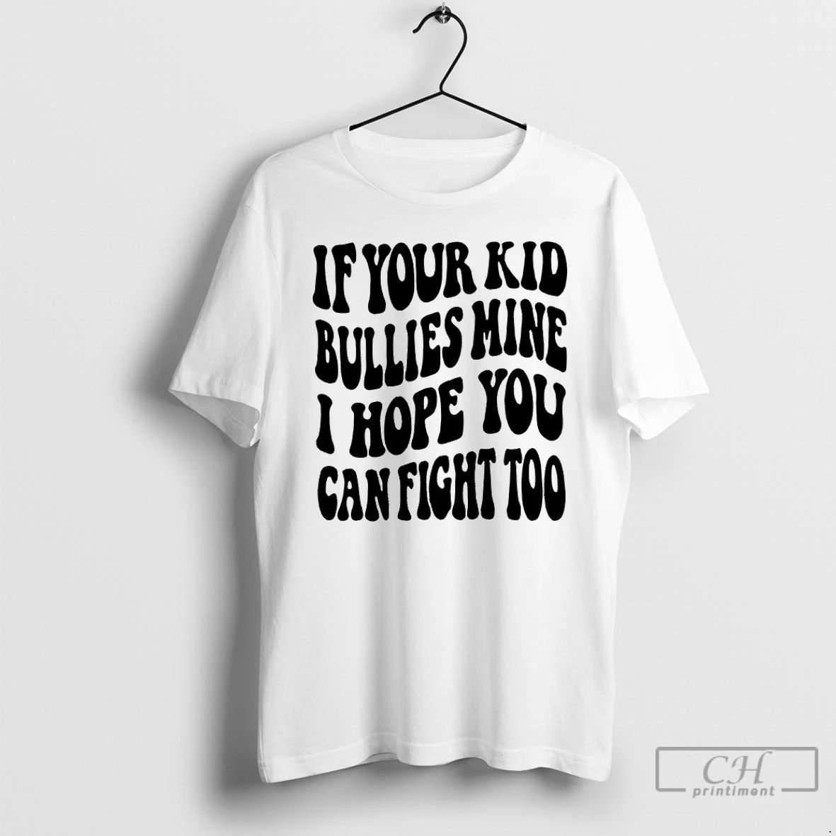 Classic If Your Kid Bullies Mine I Hope You Can Fight Too T Shirts