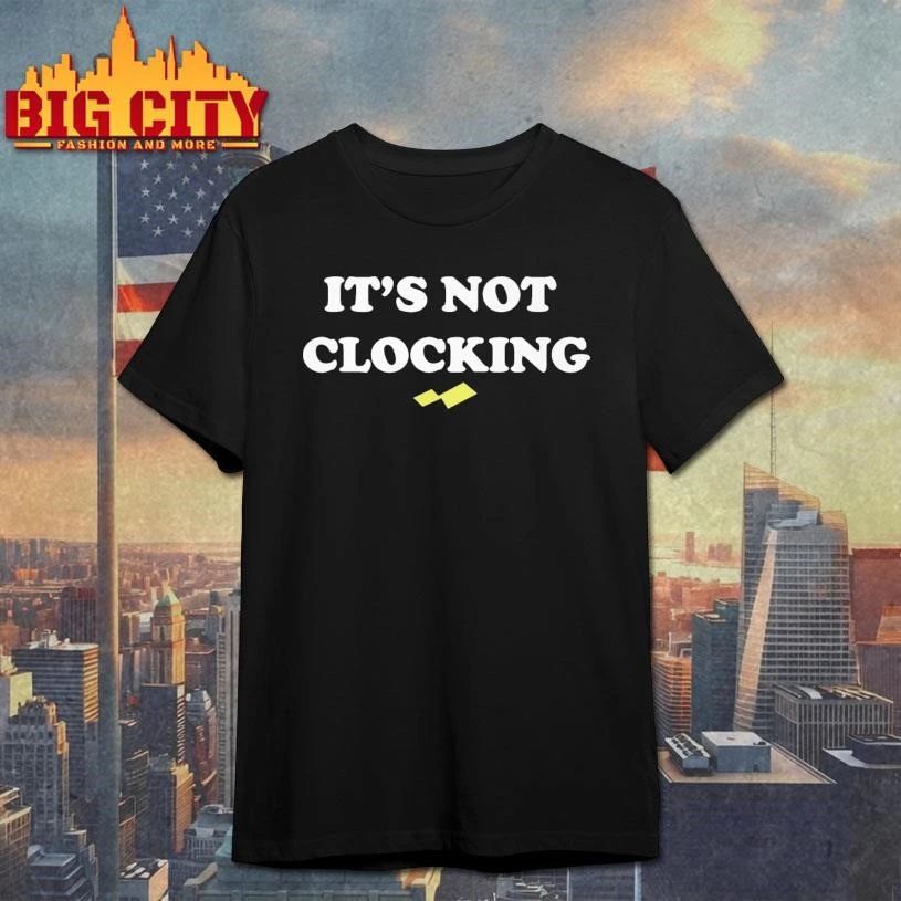 It’s not clocking to you shirt
