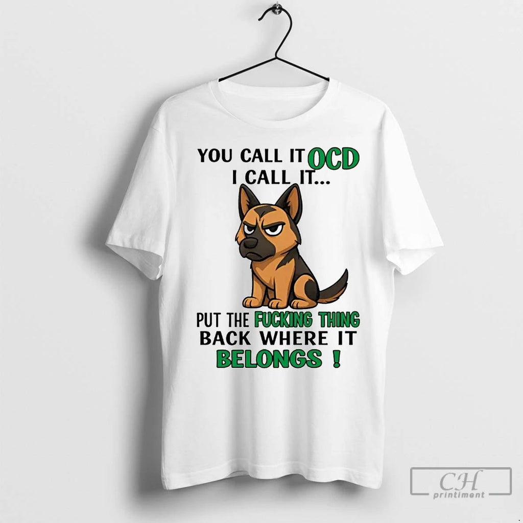Classic German Shepherd You Call It Ocd I Call It Put The Fucking Thing