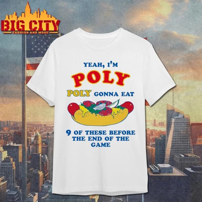 Yeah, I’m Poly, Poly Gonna Eat 9 Of These Before The End Of The Game Funny Shirt