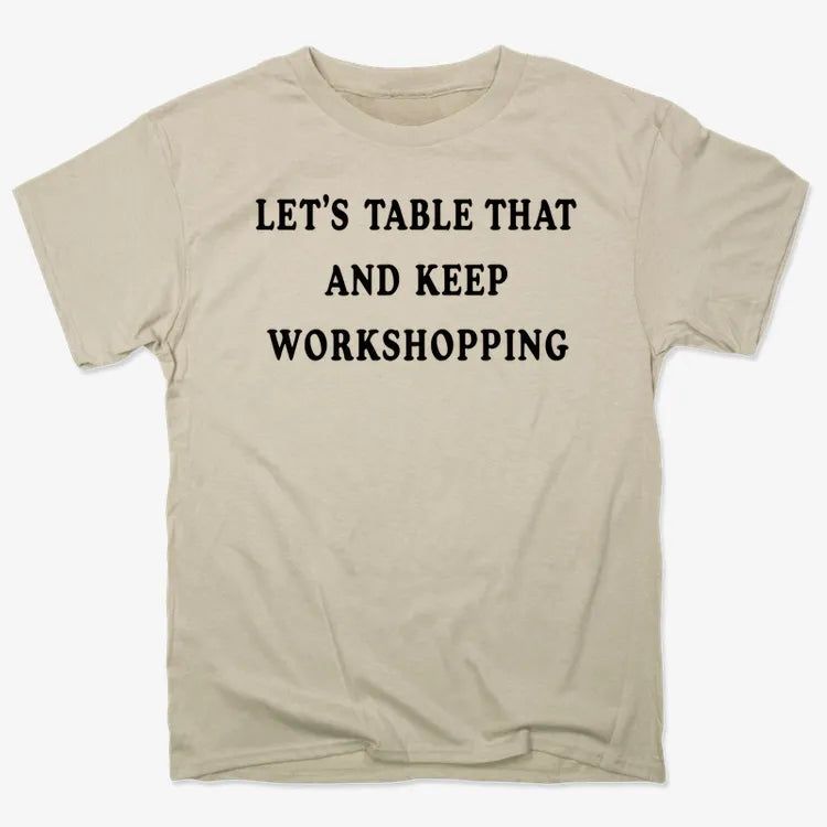 Let's Table That and Keep Workshopping