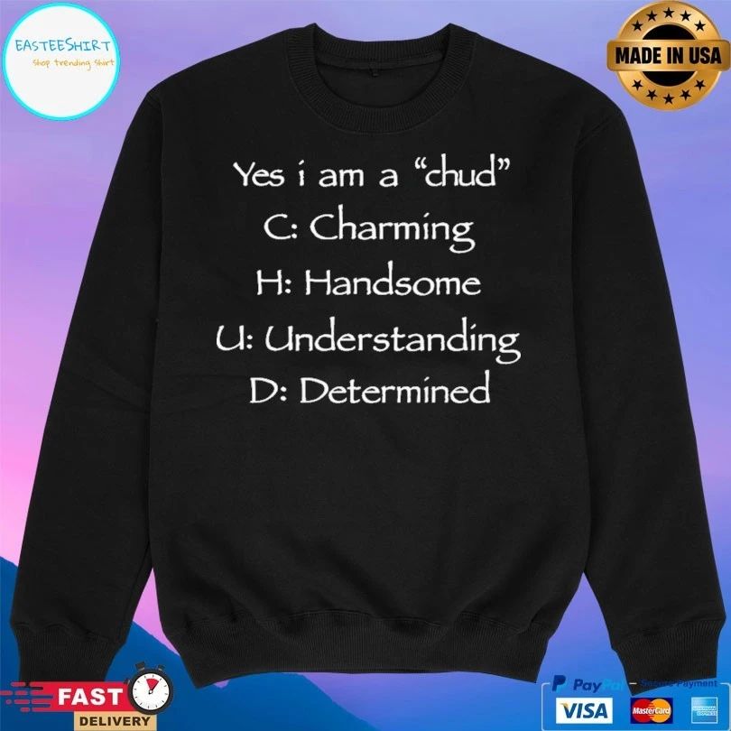 Yes I Am A Chud Charming Handsome Understanding Determined T-shirt