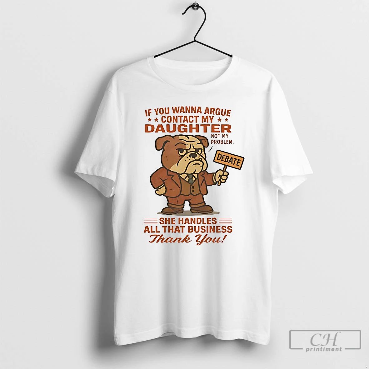 Classic Bulldog If You Wanna Argue Contact My Daughter Not My Problem T Shirts