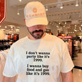 I don’t wanna party like it’s 1999 I wanna buy food and gas like it’s 1999 shirt
