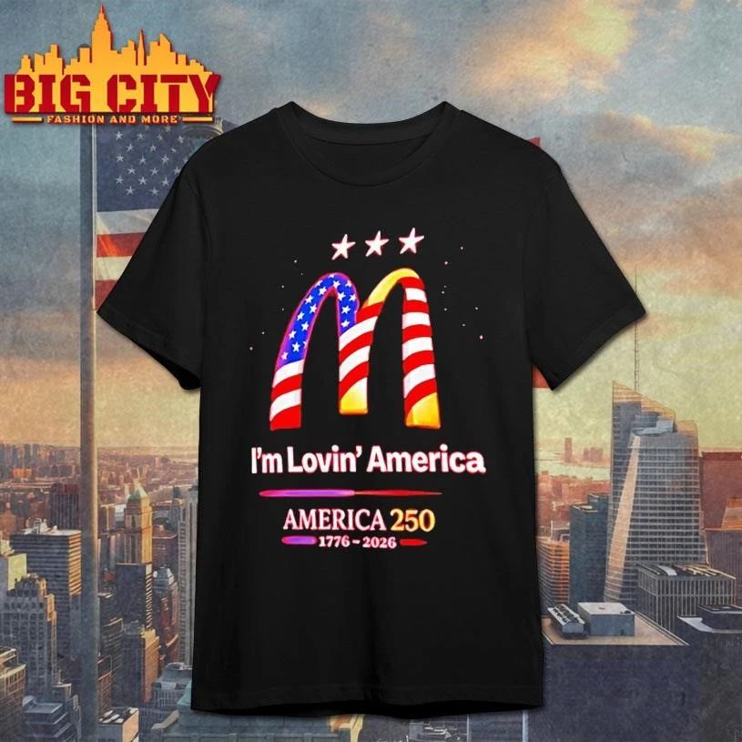 Im Lovin America 250 1776 2026 Mcdonalds Shirt