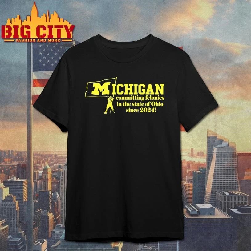 Michigan Committing Felonies In The State Of Ohio Since 2024 Vintage Shirt