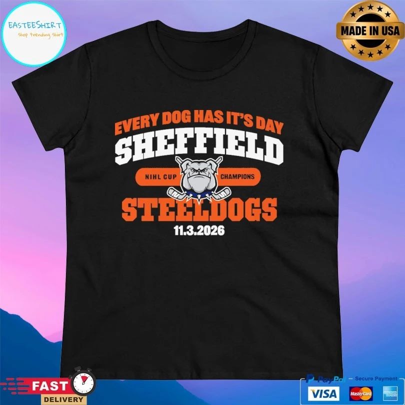 Every Dog Has It’s Day Sheffield Steeldogs 11 3 2026 Nihl Cup Champions T-shirts