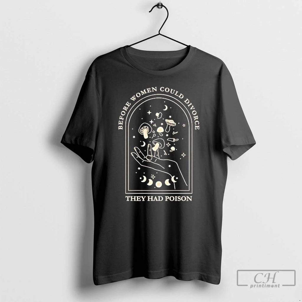 Classic Before Women Could Divorce They Had Poison T Shirts
