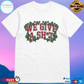 We Give A Shit 2026 T-shirts