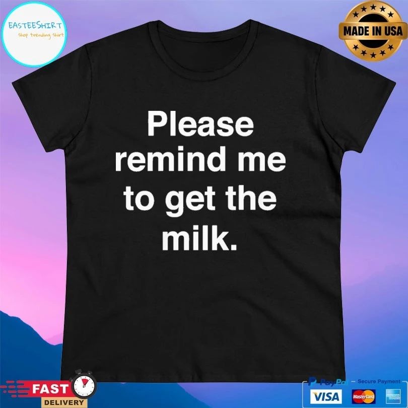 Please Remind Me To Get The Milk 2026 T-shirts