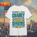 Sorry I Am Cranky Im Going Through My Terrible Seventies Right Now Shirt