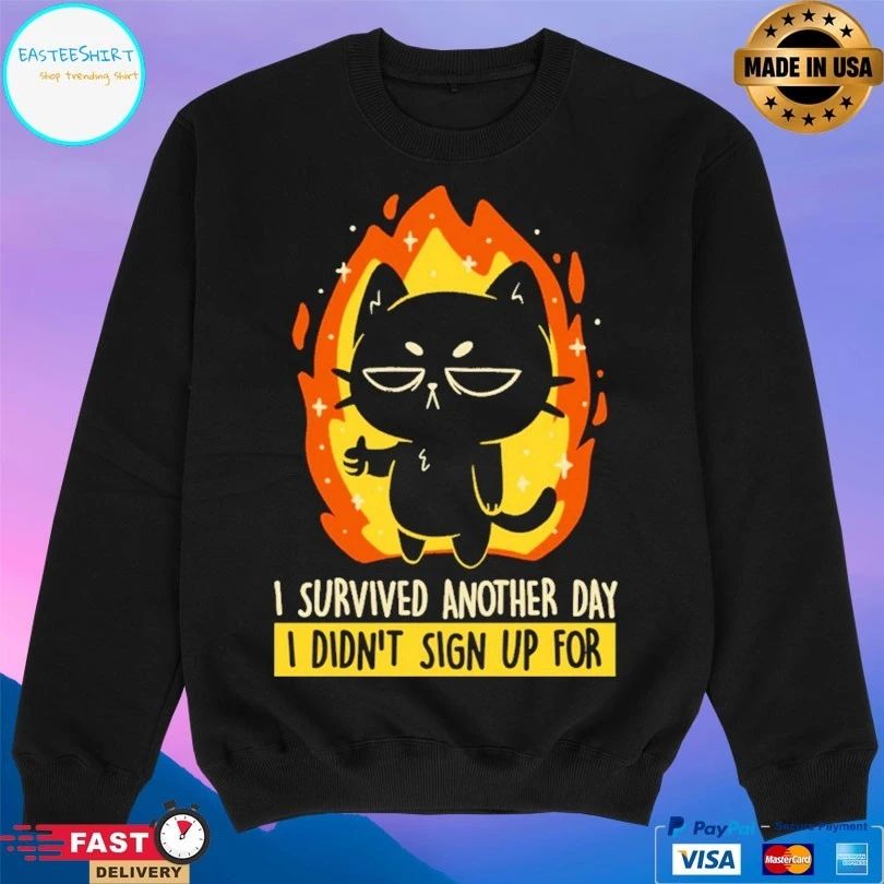 I Survived Another Day I Didn’t Sign Up For Cat T-shirts