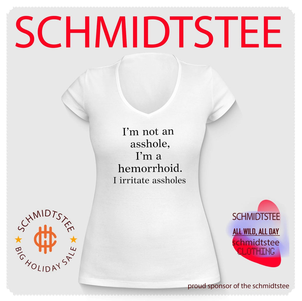 I’m not an asshole I’m a hemorrhoid I irritate assholes shirt