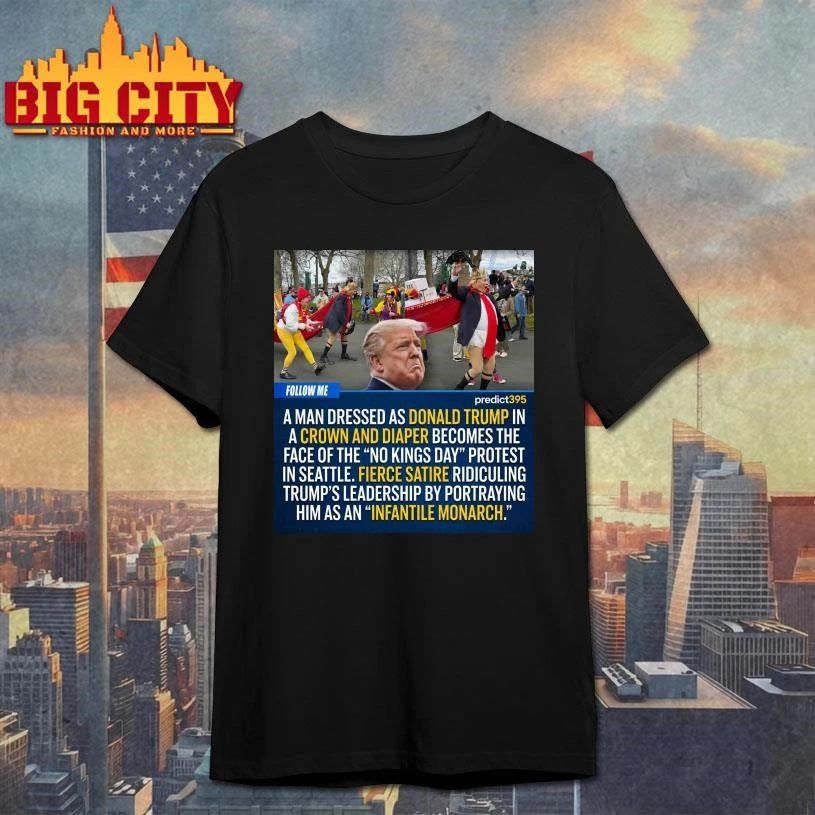 A Man Dressed As Donald Trump In A Crown And Diaper Becomes The Face Of The No King Day Protest In Seattle Graphic Shirt