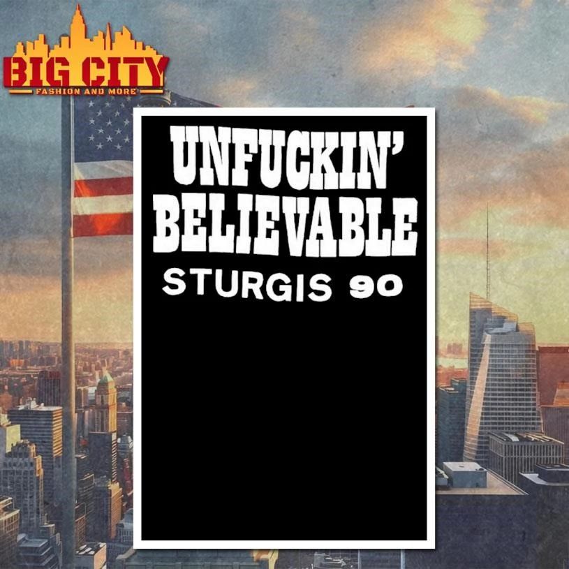 Unfuckin Believable Sturgis 90 Shirt