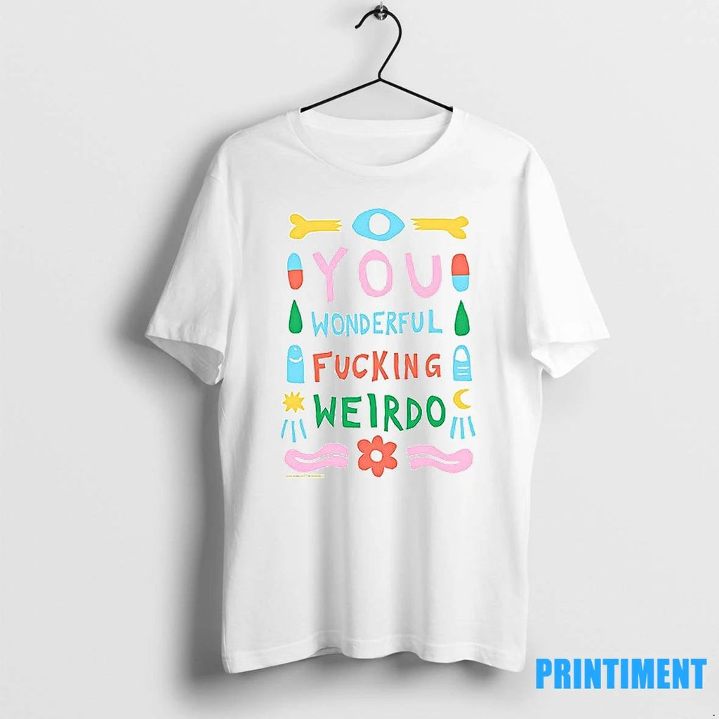 You Wonderful Fucking Weirdo Tshirts Sweater