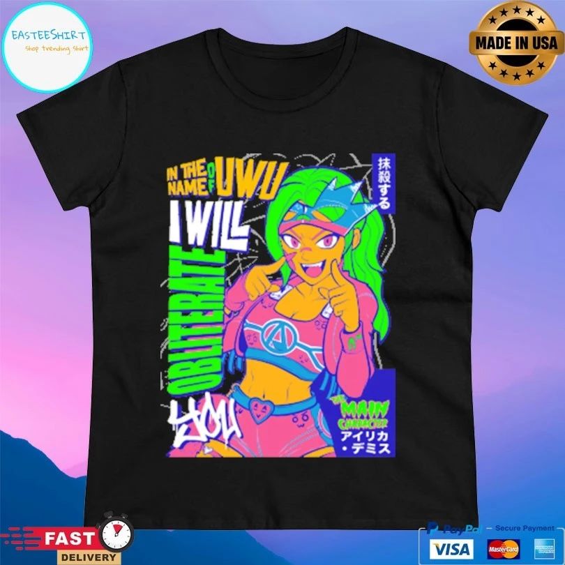 Airica Demia In The Name Of UwU I Will Obliterate The Main Character T-shirts