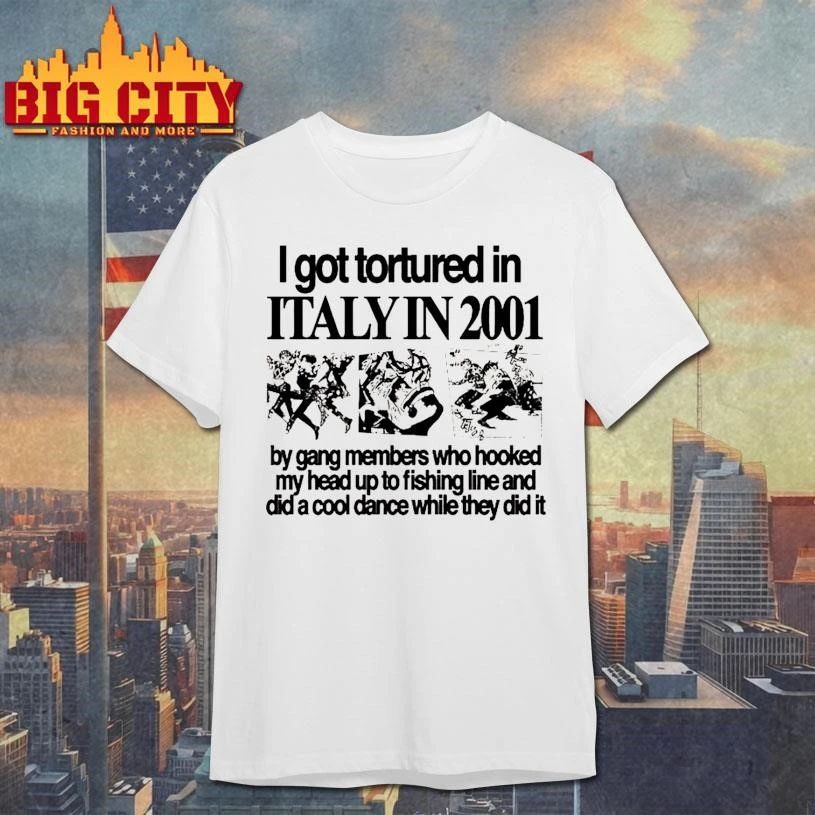 Hoshi Clothing I Got Tortured In Italy In 2001 Shirt