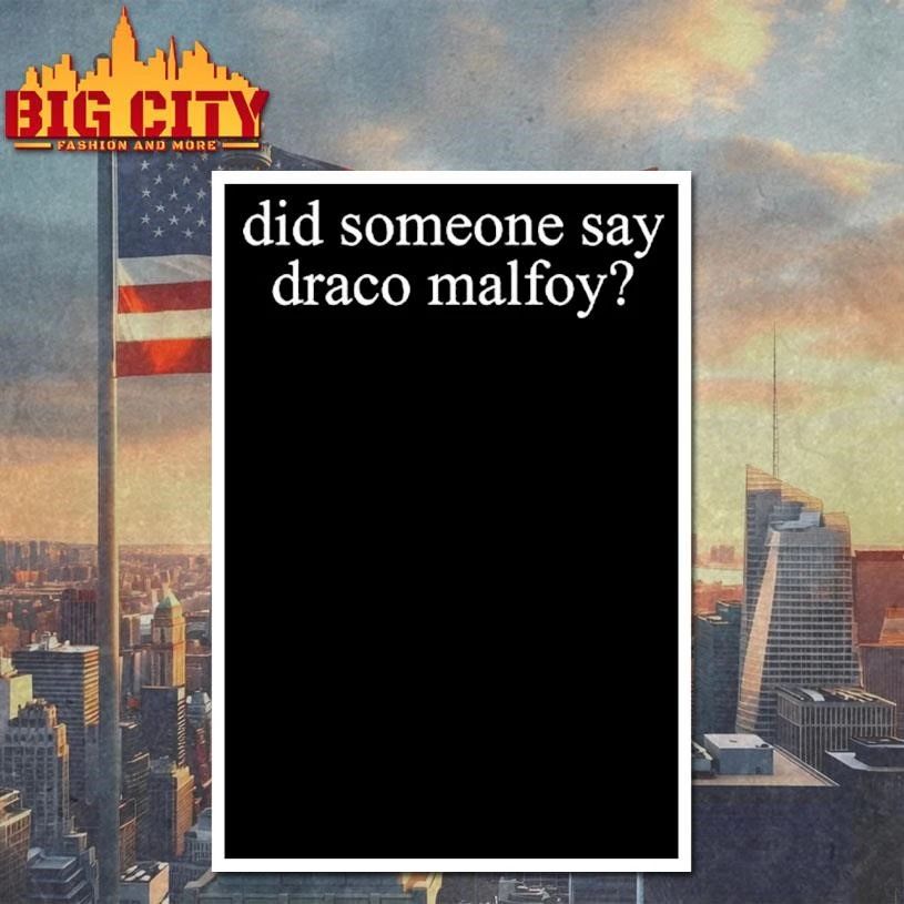 Did Someone Say Draco Malfoy Shirt