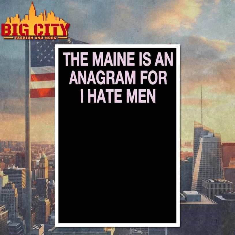 The Maine Is An Anagram For I Hate Men Shirt