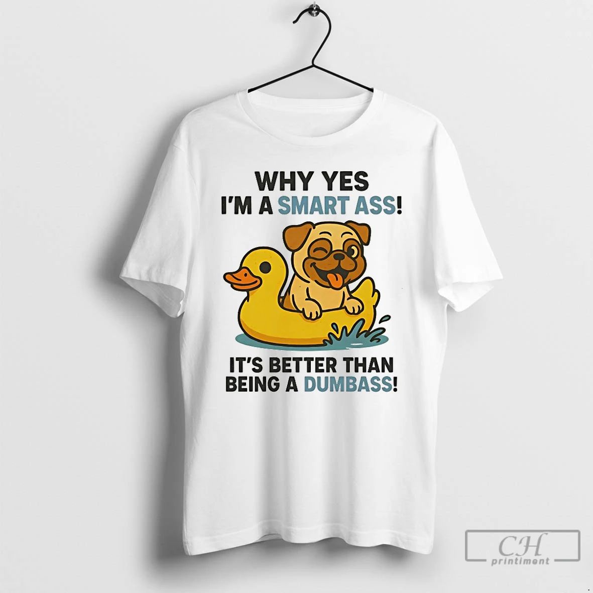 Classic Pug Why Yes Im A Smart Ass Its Better Than Being A Dumbass