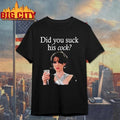 Did You Suck His Cock Beth Macintyre Funny Shirt