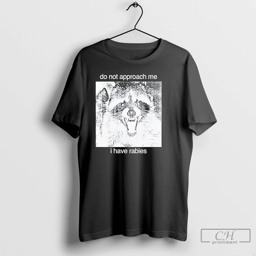 Classic Raccoon Do Not Approach Me I Have Rabies T Shirts