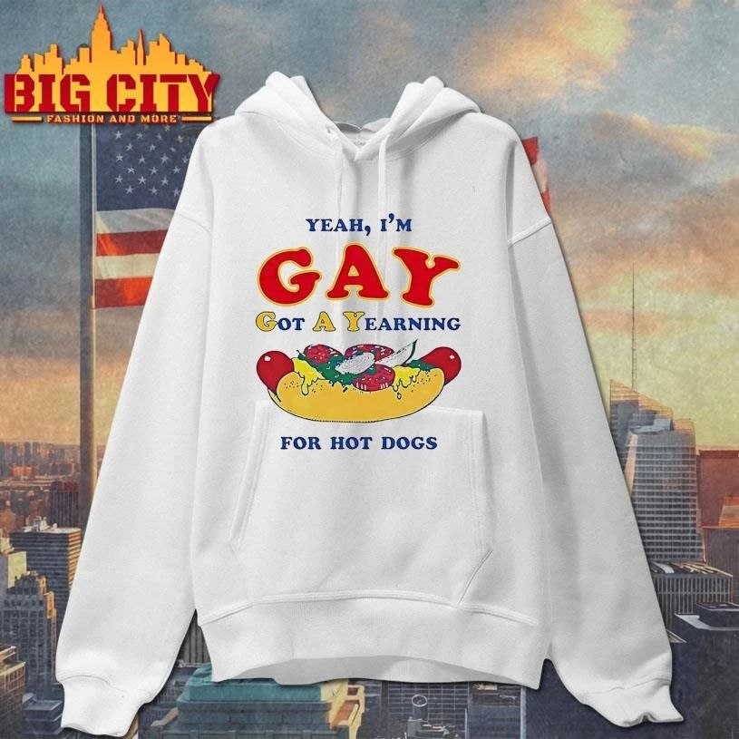 Yeah Im Gay Got A Yearning For Hot Dogs Funny Shirt
