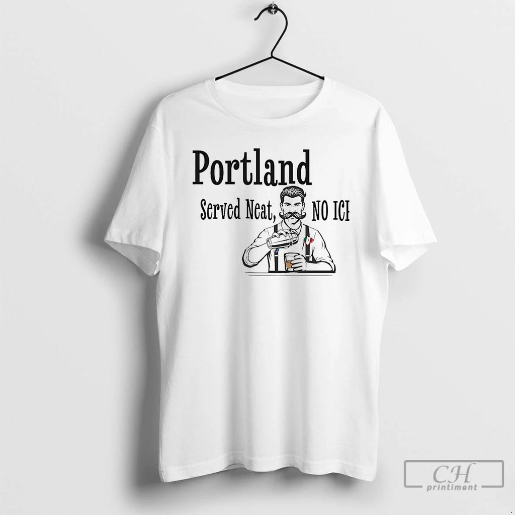 Classic Portland Served Neat No Ice T Shirts