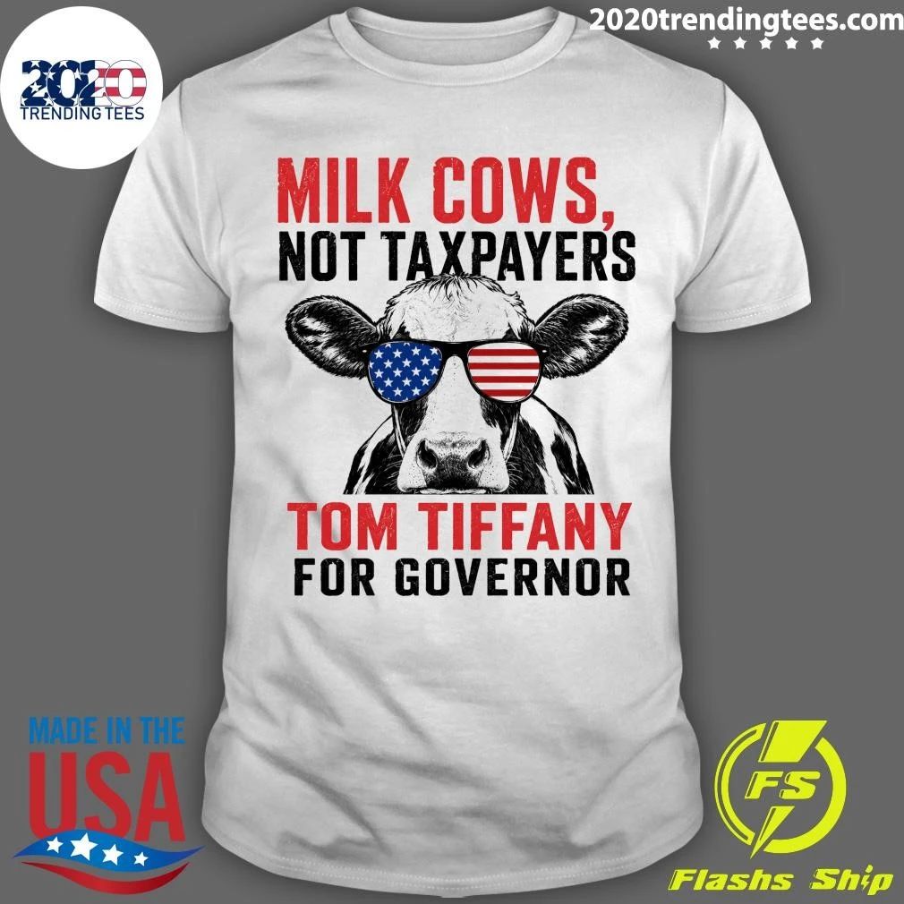 Milk Cows Not Taxpayers Tom Tiffany For Governor Shirt