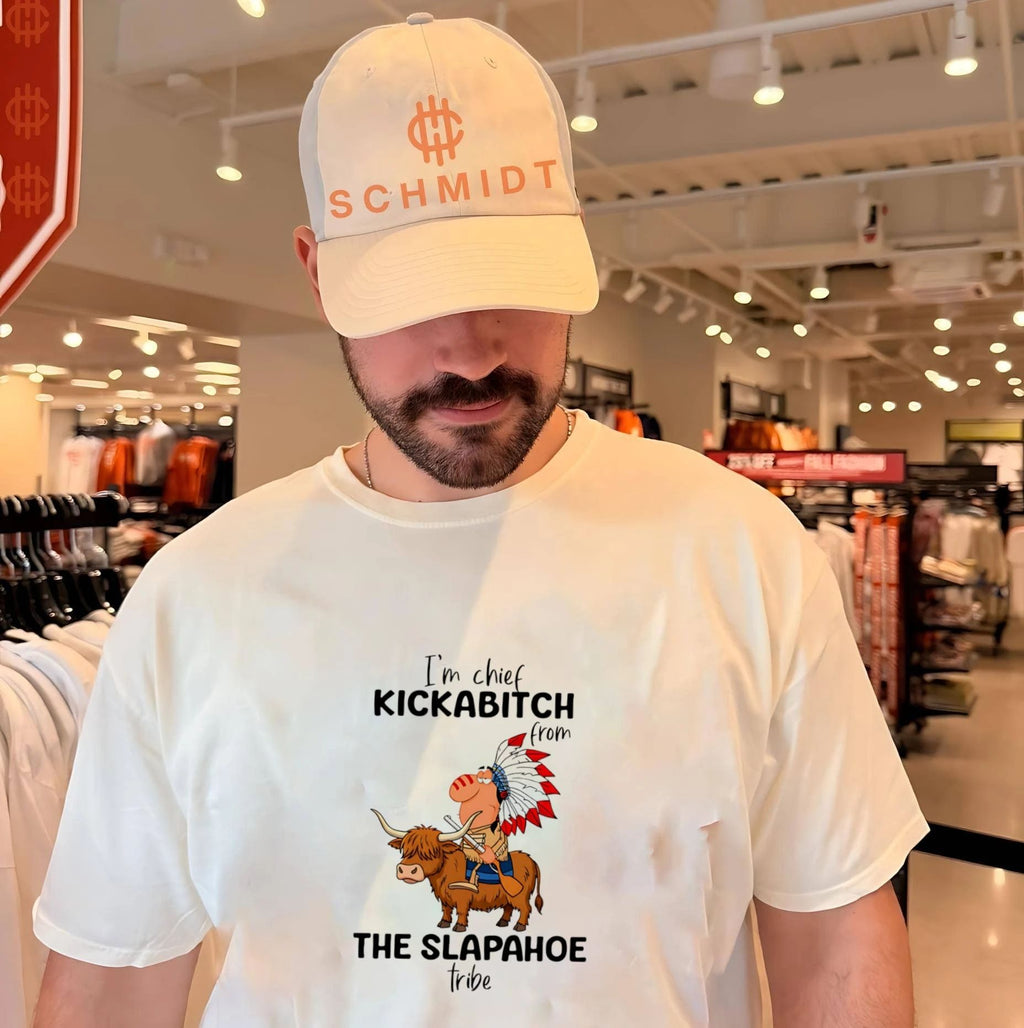 I’m Chief Kickabitch from the Slapahoe Tribe shirt