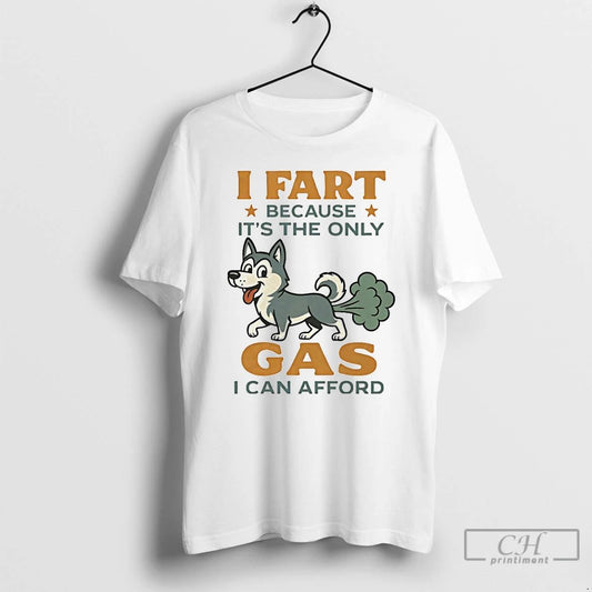 Classic Husky I Fart Because Its The Only Gas I Can Afford T Shirts