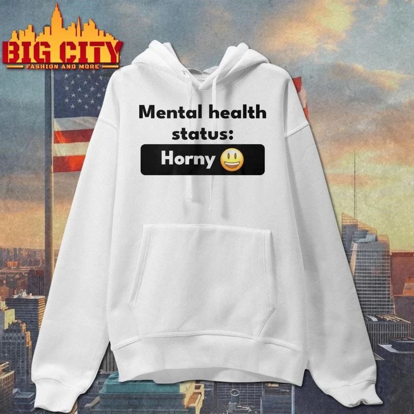 Mental Health Status Horney Shirt