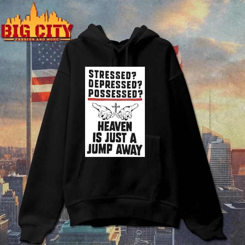 Stressed Depressed Possessed Heaven Is Just A Jump Away Shirt