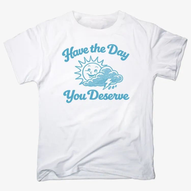 Have the Day You Deserve