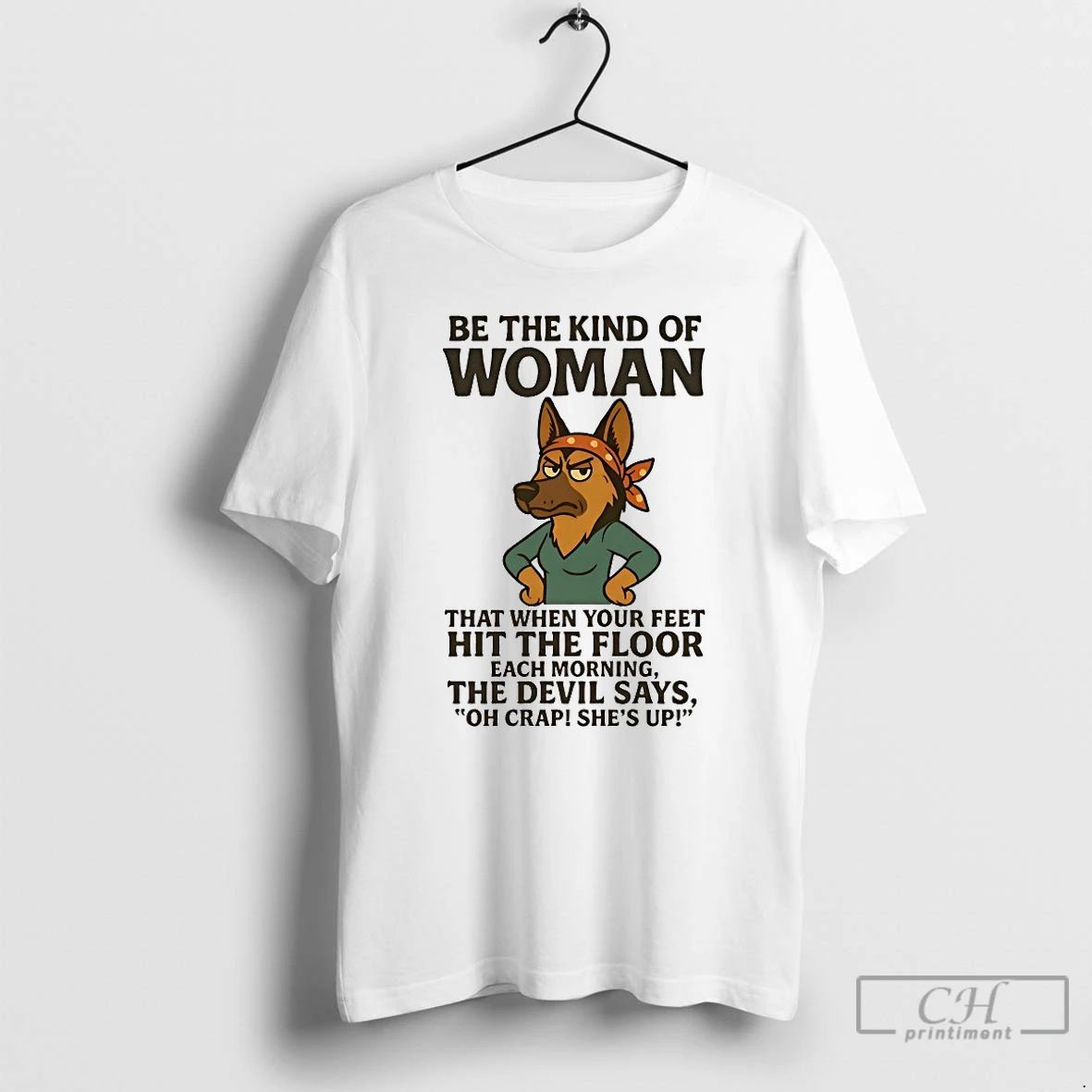 Classic German Shepherd Be The Kind Of Woman That When Your Feet Hit The Floor