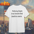 Wuthering Heights Is My A Favourite Book Based On A Movie Shirt