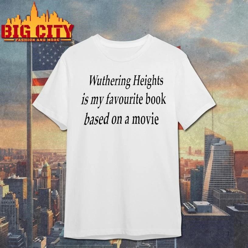 Wuthering Heights Is My A Favourite Book Based On A Movie Shirt