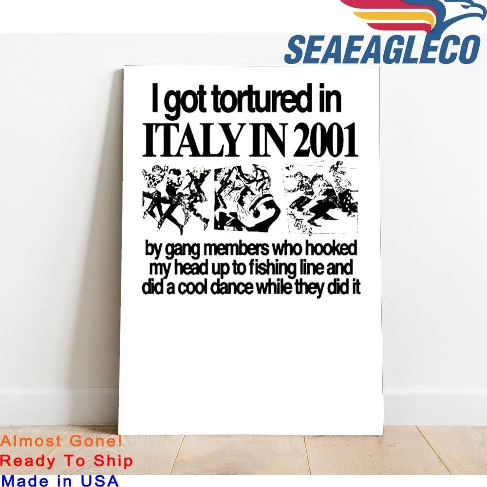 Hoshi Clothing I Got Tortured In Italy In 2001 Shirt