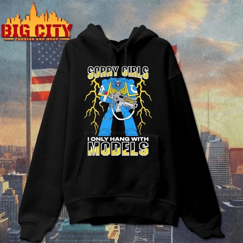 Sorry Girls I Only Hang With War Models Graphic Shirt