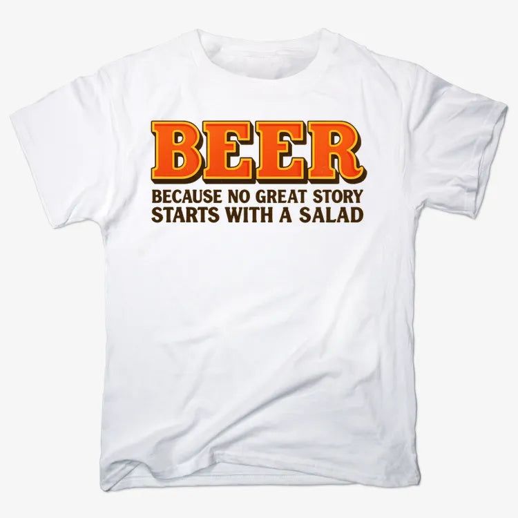 Beer Because No Great Story Starts With A Salad