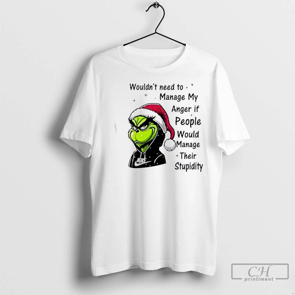Classic Grinch Wouldnt Need To Manage My Anger If People Would Manage Their Stupidity