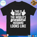 This Is What The World’s Greatest Husband Looks Like T-shirt