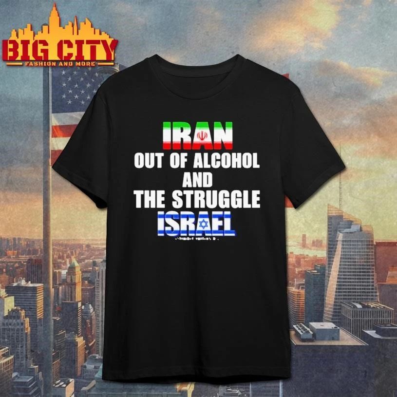 Iran Out Of Alcohol And The Struggle Israel Shirt