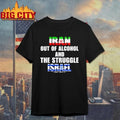 Iran Out Of Alcohol And The Struggle Israel Shirt